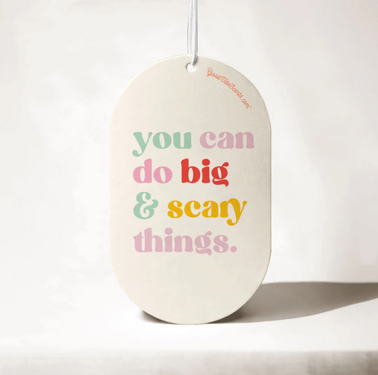 You Can Do Big Scary Things - Car Air Freshener