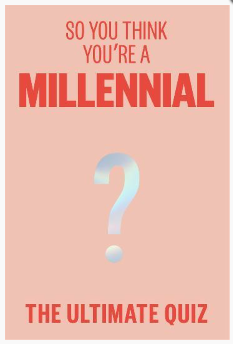 So You Think You're A Millennial: The ultimate quiz