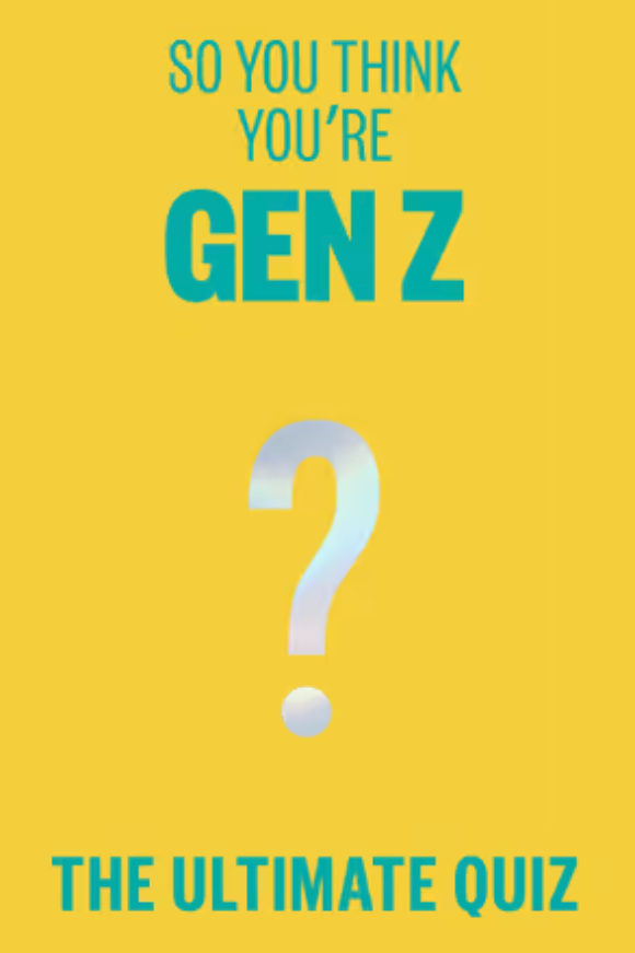 So You Think You're Gen Z: The ultimate quiz