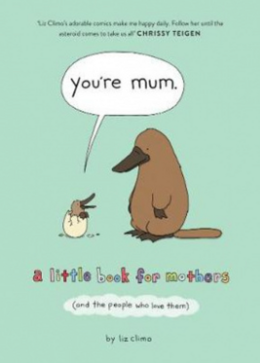 You're Mum A Little Book For Mothers (And The People Who Love Them)