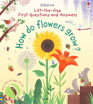 Lift-The-Flap First Questions and Answers How Do Flowers Grow?